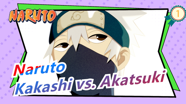 [Naruto/Mashup] Kakashi vs. Akatsuki--- I'll Fight, Even Surrounded by Enemies in the Hell_1