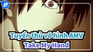 [Tuyển thủ vô hình AMV] Tôi không còn cô đơn / Take My Hand / Hoành tráng_2