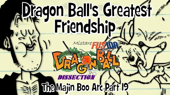 Dragon Ball's Greatest Friendship - Dragon Ball Dissection: The Majin Boo Arc Part 19!