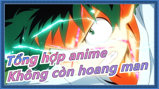 [Tổng hợp anime/AMV] Không còn hoang mang|Thánh Phồng Tôm/Mob Psycho 100/Học Viện Anh Hùng