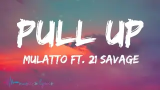 Mulatto - Pull Up (Lyrics) feat. 21 Savage