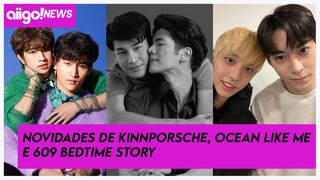 🟢Novidades de KINNPORSCHE, OCEAN LIKE ME e 609 BEDTIME STORY