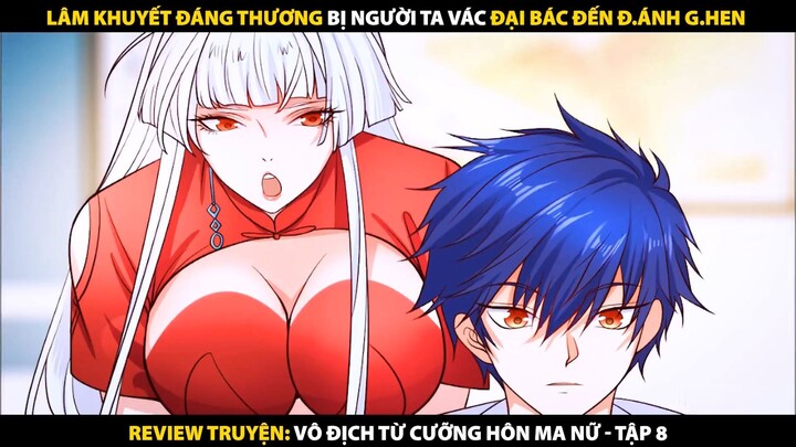 Review Manhua: Vô địch từ cư.ỡng h.ôn ma nữ [Tập 8]