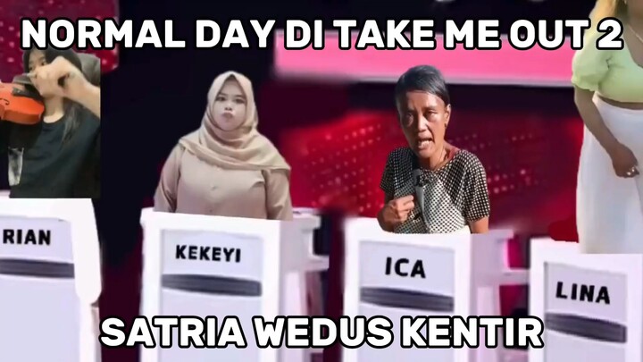 Normal Day Di Take Me Out Satria Ketar Ketir