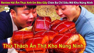 Review Hài Ẩm Thực Anh Em Béo Gầy Chén Ba Chỉ Siêu Mỡ Kho Núng Nính | Review Con Người Và Cuộc Sống