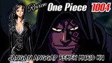 REVIEW ONE PIECE 1004 - JANGAN REMEHKAN MURID DRAGON | KARAKTER MISTERIUS ??? | (ONE PIECE) TERBARU