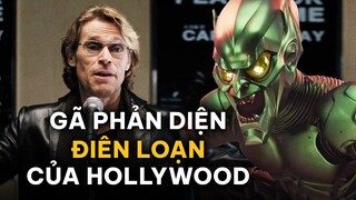 WILLEM DAFOE: Từ CHÚA JESUS đến GREEN GOBLIN