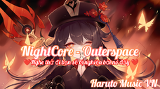 NightCore - Outerspace •Nghe thử đi bạn sẽ bị nghiện bởi nó đấy | Haruto Music VN