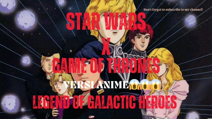 STAR WARS X GAME OF THRONES VERSI ANIME?!?!😱😱😱 LEGEND GALACTIC OF HEROES!!!