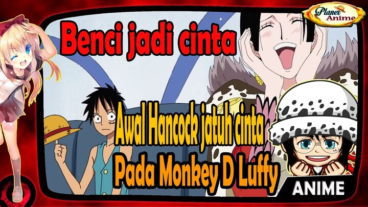 Kisah awal Boa Hancock jatuh cinta pada monkey d luffy "Benci jadi Cinta"