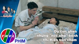 Dù âm ỉ cơn ghen nhưng ''nóc nhà'' bệnh thì Hiển vẫn chăm hết mình | BÊN BỜ HẠNH PHÚC