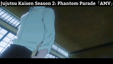 Jujutsu Kaisen Season 2: Phantom Parade「AMV」Hay