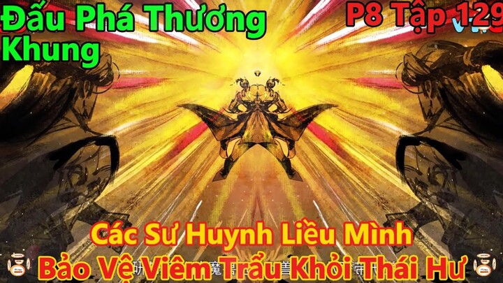 đấu phá thương khung phần 8 tập 129 | các sư huynh liều mình, bảo về tiêu viêm khỏi thần hi