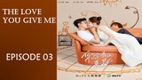 The Love You Give Me (2023) Episode 03