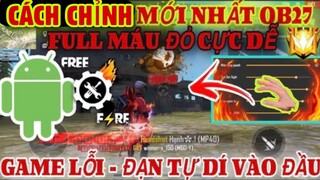 Free Fire | Cách Chỉnh Mới Nhất OB27 Full Máu Đỏ Cực Dễ - Đạn Tự Động Dí Vào Đầu Cực Ảo Diệu