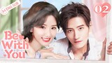 Be With You 02 (Wilber Pan, Xu Lu, Mao Xiaotong) 💘Love & Hate with My CEO | 不得不爱 | ENG SUB