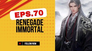 Renegade Immortal*Eps70