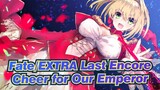 [Fate/EXTRA Last Encore/AMV/Epic] Cheer for Our Emperor