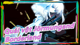 Quái vật Jörmungand|[4K] OP「Borderland」