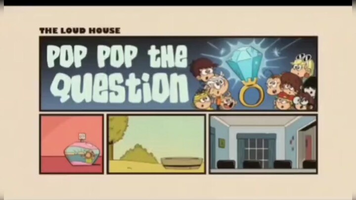 The Loud house |•Season 6 Episode 42•| Pop Pop The Question