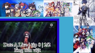 Hẹn hò với tinh linh | Date A Live | tập 8 | 2/2 | lồng tiến việt