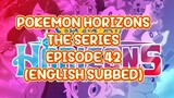 POKEMON HORIZONS THE SERIES EP 42 (ENG SUB)