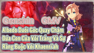 [Genshin, GMV] Albedo Dưới Góc Quay Chậm, Đứa Con Của Vôi Trắng Và Sự Ràng Buộc Với Khaenri'ah