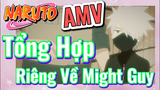 [Naruto] AMV | Tổng Hợp Riêng Về Might Guy