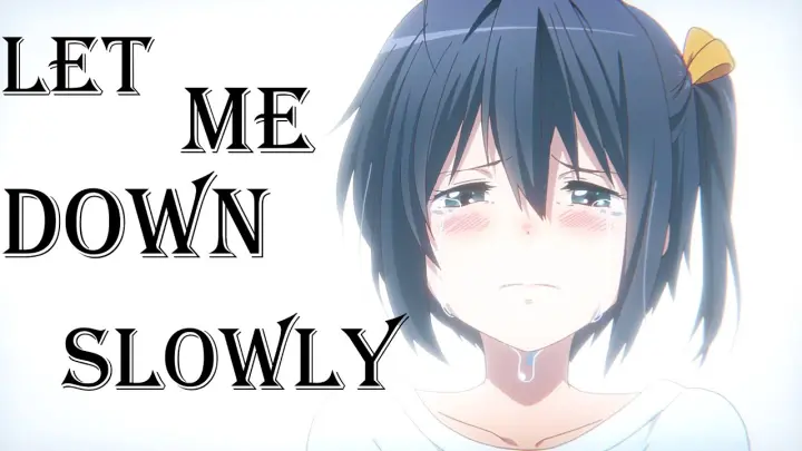 Chuunibyou [AMV] - Let me Down Slowly