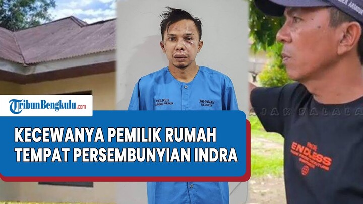 Kecewanya Pemilik Rumah Tempat Persembunyian Indra Septiarman, Dituding Sembunyikan