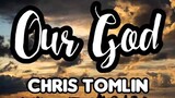 OUR GOD (CHRIS TOMLIN) LYRIC VIDEO