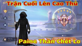 LIÊN QUÂN : Trận Cuối Lên Cao Thủ Để Paine Thần Chết Lo - Cái Kết Sẽ Ra Sao ?