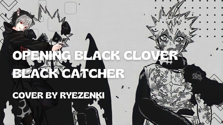 BLACK CLOVER - BLACK CATCHER COVER BY RYEZENKI