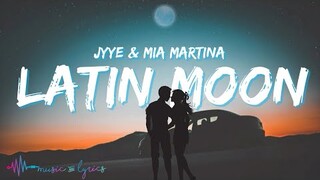 Jyye & Mia Martina - Latin Moon (Lyrics)