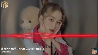 Vì Mình Quá Thích Cậu Rồi Phải Làm Sao ... Remix || Tam Giác Là Tác Giam - Nhạc Nền Hot Trent Tiktok