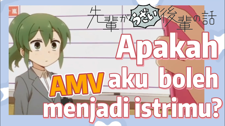 [My Senpai Is Annoying] AMV |  Apakah aku boleh menjadi istrimu?