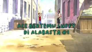 Ace Bertemu Luffy Di Alabasta Part 1