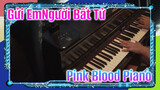 Gửi EmNgười Bất Tử 
Pink Blood Piano