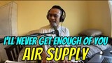 I'LL NEVER GET ENOUGH OF YOU - Air Supply (Cover by Bryan Magsayo - Online Request)