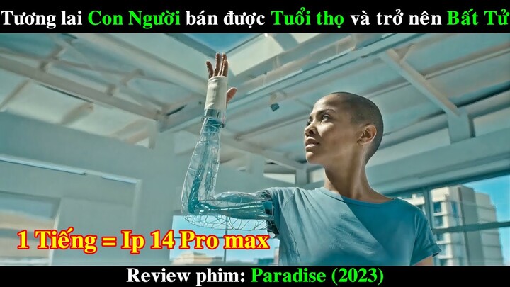 Tương lai Con Người bán được Tuổi thọ và trở nên Bất Tử | REVIEW PHIM Paradise 2023 NETFLIX