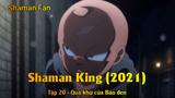Shaman King (2021) Tập 20 - Quá khứ của Báo đen