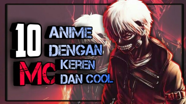 10 rekomendasi anime mc cool yang wajib untuk kalian tonton