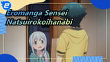 [Eromanga Sensei/Mixed Edit] Natsuirokoihanabi_2