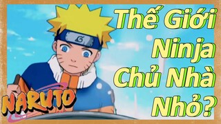 Thế Giới Ninja Chủ Nhà Nhỏ?