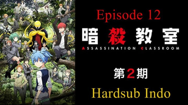 Assassination Classroom / Ansatsu.Kyoushitsu S2 Hardsub Indo E12