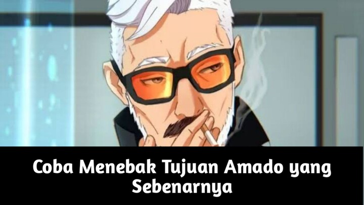 Mari Kita Coba Tebak Apa Rencana Amado yang Sebenarnya!