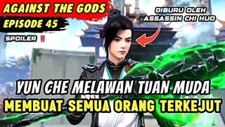 YUN CHE MELAWAN PARA TUAN MUDA YANG SOMBONG | Spoiler Eps 45 Againts The Gods