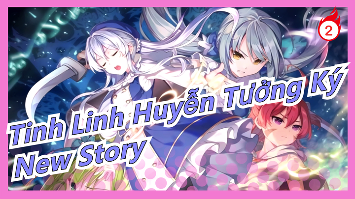 [Tinh Linh Huyễn Tưởng Ký] OP - 'New Story' bản full - Xem bình luận ở phần rút gọn_2