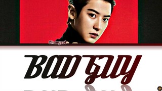 Chanyeol -Bad Guy- Cover Lyrics