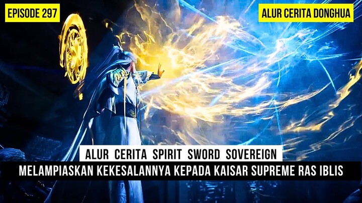 MENUNDUKAN KAISAR SUPREME SEBELUM KEMBALI KE BENUA ZHENLING - DONGHUA SPIRIT SWORD SOVEREIGN EPS 297